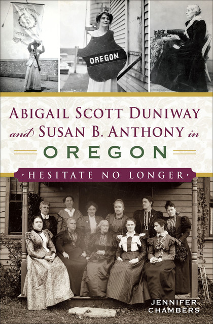 Abigail Scott Duniway and Susan B. Anthony in Oregon, Jennifer Chambers