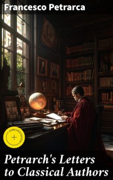 Petrarch's Letters to Classical Authors, Francesco Petrarca