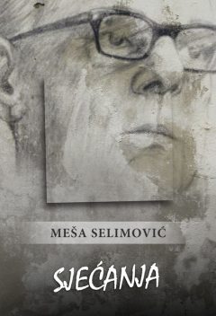 Sjećanja, Meša Selimović