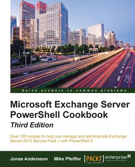 Microsoft Exchange Server PowerShell Cookbook – Third Edition, Jonas Andersson