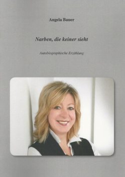 Narben, die keiner sieht, Angela Bauer