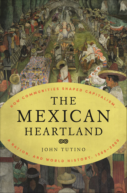 The Mexican Heartland, John Tutino