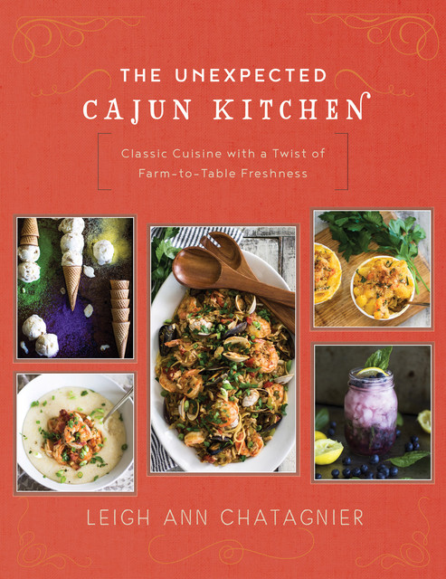 The Unexpected Cajun Kitchen, Leigh Ann Chatagnier