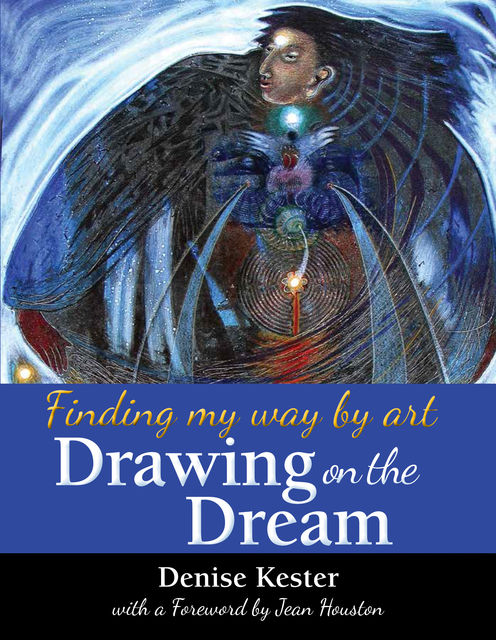Drawing on the Dream, Denise Kester with a Foreword by Jean Houston