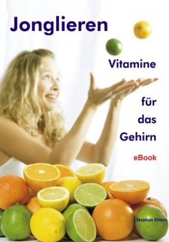 Jonglieren – Vitamine für das Gehirn, Stephan Ehlers