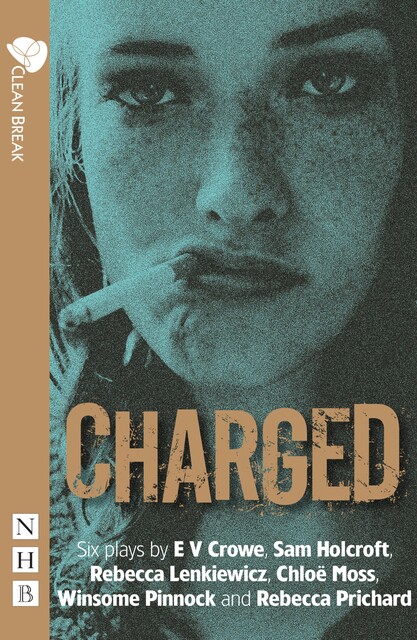 Charged, E.V.Crowe, Sam Holcroft, Rebecca Lenkiewicz, Chloë Moss, Rebecca Prichard, Winsome Pinnock