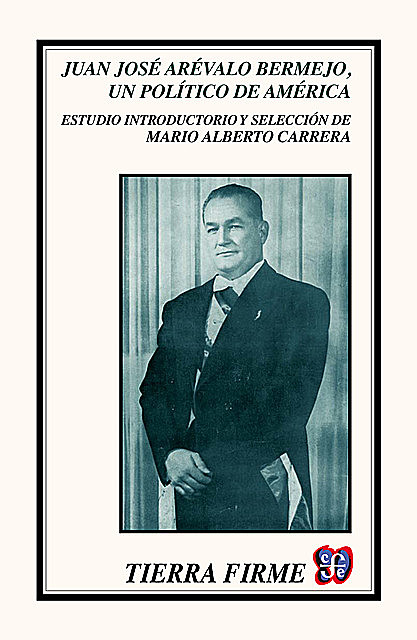 Juan José Arévalo Bermejo, un político de América, Mario Alberto Carrera