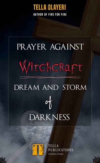 Prayer Against Witchcraft Dream and Storm Of Darkness, Tella Olayeri