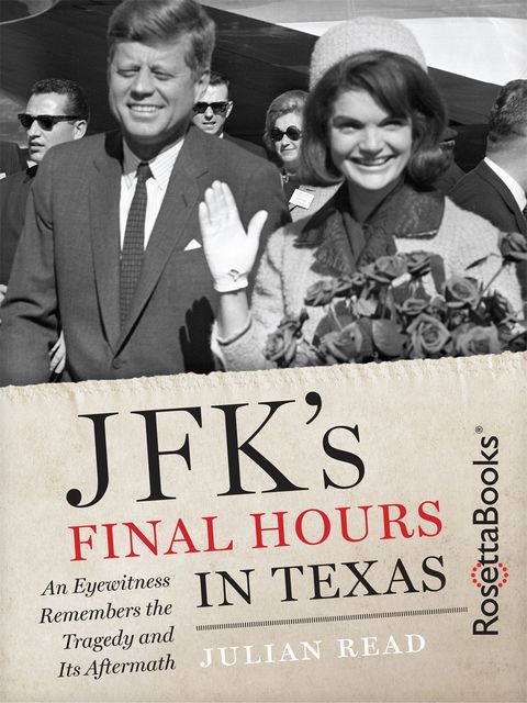 JFK's Final Hours In Texas, Julian Read