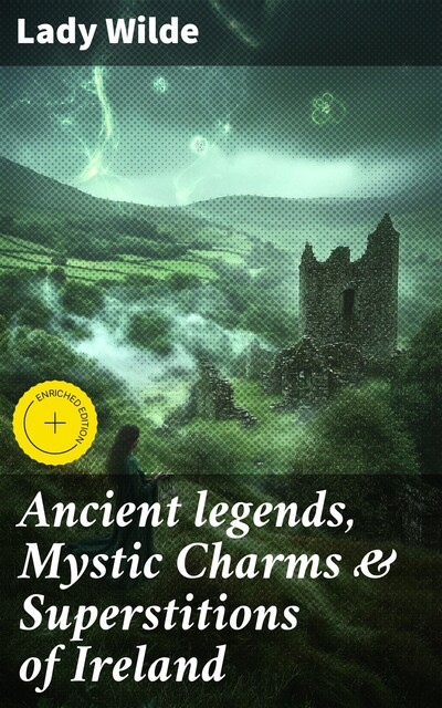 Ancient legends, Mystic Charms & Superstitions of Ireland, Lady Wilde