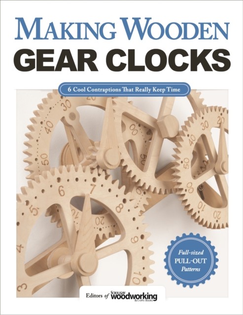 Making Wooden Gear Clocks, amp, Crafts, Editors of Scroll Saw Woodworking