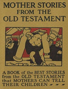 Mother Stories from the Old Testament / A Book of the Best Stories from the Old Testament that Mothers can tell their Children, 
