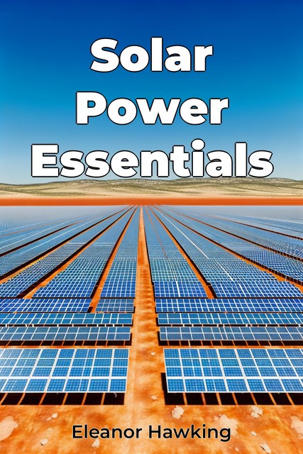 Solar Power Essentials, Eleanor Hawking