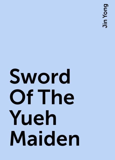 Sword Of The Yueh Maiden, Jin Yong