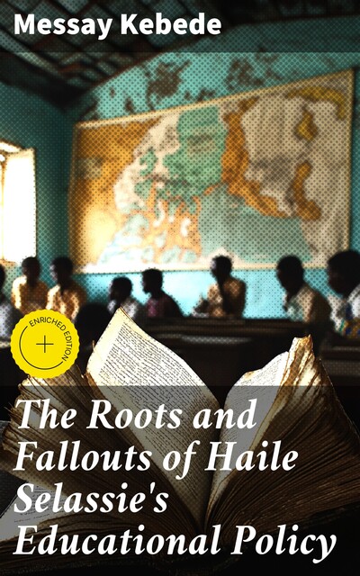 The Roots and Fallouts of Haile Selassie's Educational Policy, Messay Kebede