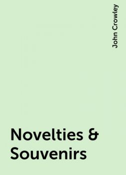 Novelties & Souvenirs, John Crowley