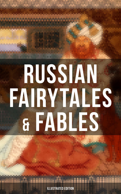 Russian Fairytales & Fables (Illustrated Edition), Valery Carrick, Arthur Ransome, Nisbat Bain, W.R.S.Ralston