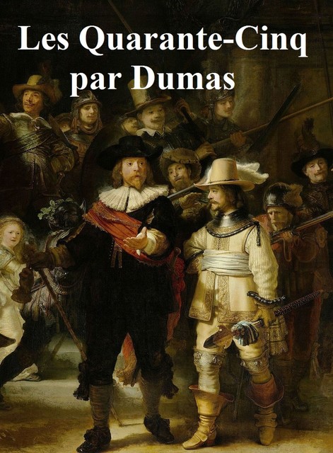 Les Quarante-cinq, Alexandre Dumas