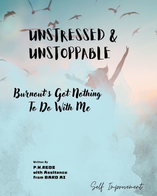 Unstressed & Unstoppable, Bard AI, P.M. Reds