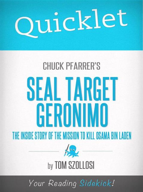 Quicklet on Chuck Pfarrer's SEAL Target Geronimo: The Inside Story of The Mission to Kill Osama Bin Laden, Tom Szollosi