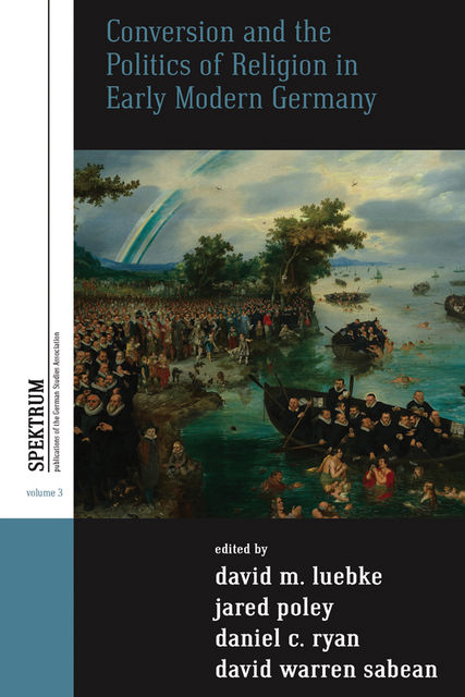 Conversion and the Politics of Religion in Early Modern Germany, David M. Luebke