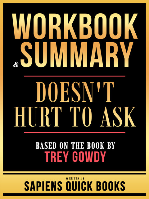 Workbook & Summary – Doesn't Hurt To Ask – Based On The Book By Trey Gowdy, Sapiens Quick Books
