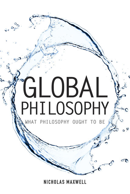 Global Philosophy, Nicholas Maxwell