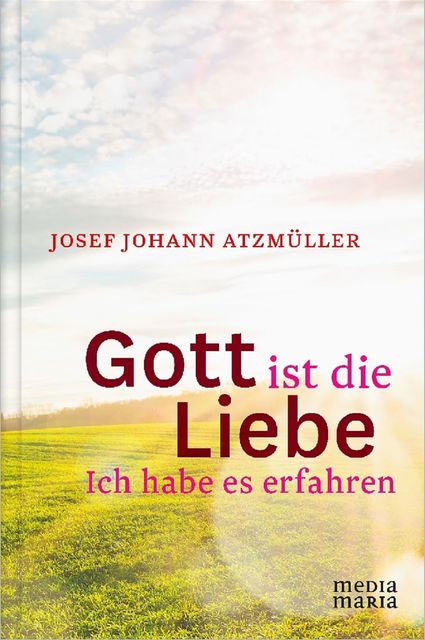 Gott ist die Liebe, Josef Johann Atzmüller