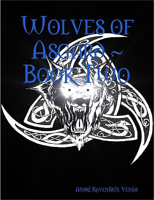 Wolves of Asgard ~ Book Two, Andrè RavenSkül Venås