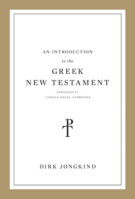 An Introduction to the Greek New Testament, Produced at Tyndale House, Cambridge, Dirk Jongkind