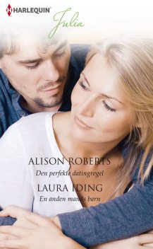 Den perfekte datingregel/En anden mands barn, Alison Roberts, Laura Iding