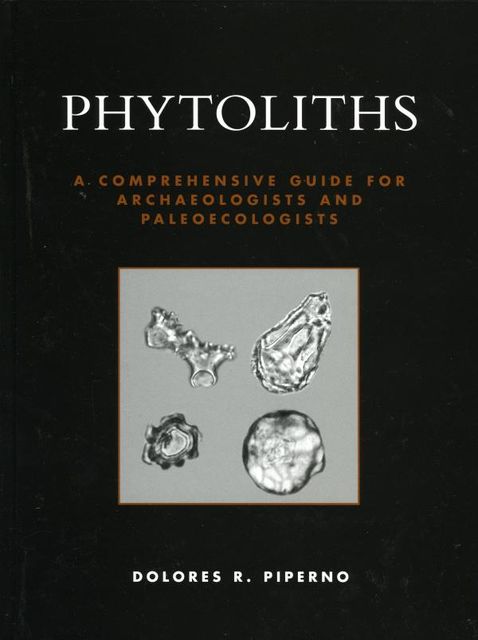 Phytoliths, Dolores R. Piperno