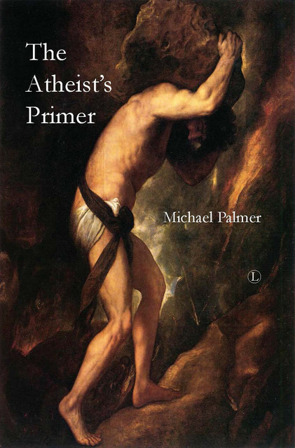 The Atheist's Primer, Michael Palmer