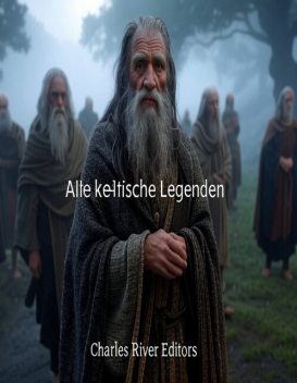 Alte keltische Legenden, Charles River Editors