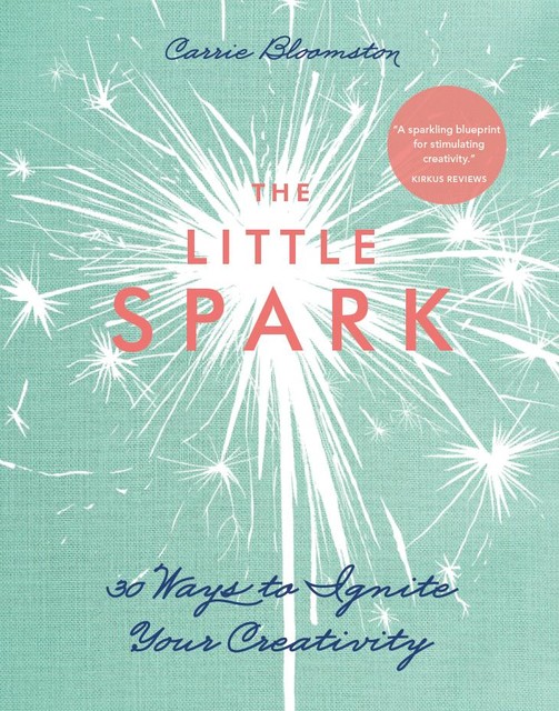 Little Spark-30 Ways to Ignite Your Creativity, Carrie Bloomston