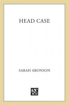 Head Case, Sarah Aronson