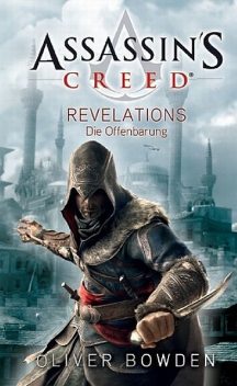 Assassin's Creed Band 4: Revelations – Die Offenbarung, Oliver Bowden