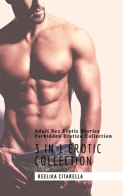 3 in 1 Erotic Collection: Adult Sex Erotic Stories: Forbidden Erotica Collection, Reelika Citarella