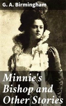 Minnie's Bishop and Other Stories, G.A. Birmingham