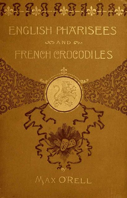 English Pharisees and French Crocodiles / and Other Anglo-French Typical Characters, Max O'Rell