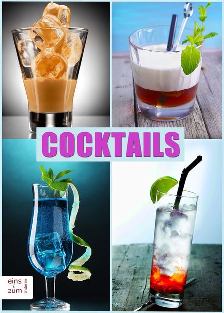 Cocktails – Klassiker und neue Rezepte. Die coolsten und besten Drinks, Partydrinks, Aperitifs und Digestifs. Damit mischen Sie jede Party auf!, Pia Hofgrimm