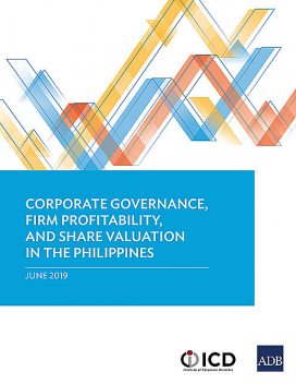 Corporate Governance, Firm Profitability, and Share Valuation in the Philippines, Asian Development Bank