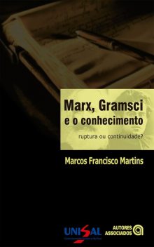 Marx, Gramsci e o conhecimento, Marcos Francisco Martins