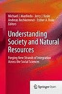 Understanding Society and Natural Resources: Forging New Strands of Integration Across the Social Sciences, J., Andreas Rechkemmer, Esther Duke A., Jerry Vaske, Michael Manfredo J.