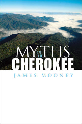 Myths of the Cherokee, James Mooney