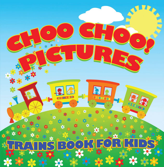 Choo Choo! Pictures: Trains Book for Kids, Baby Professor