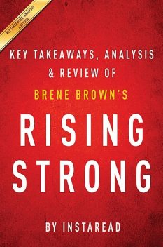 Rising Strong: by Brene Brown | Key Takeaways, Analysis & Review, Instaread