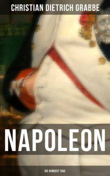 Napoleon – Die hundert Tage, Christian Dietrich Grabbe