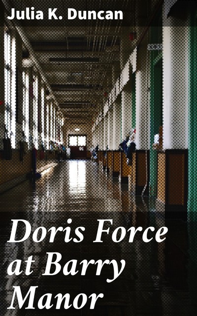Doris Force at Barry Manor, Julia K.Duncan