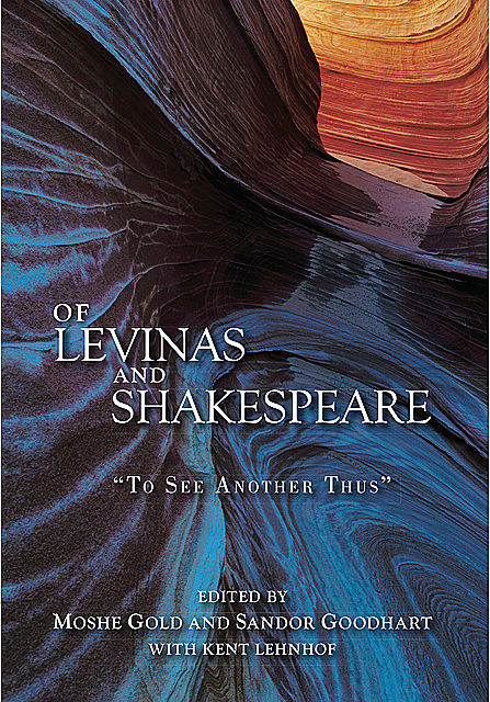 Of Levinas and Shakespeare, Sandor Goodhart, Kent Lehnhof, Moshe Gold